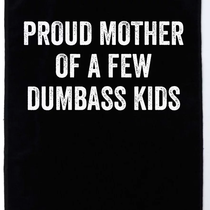 Cool Proud Mother Of A Few Dumbass Platinum Collection Golf Towel