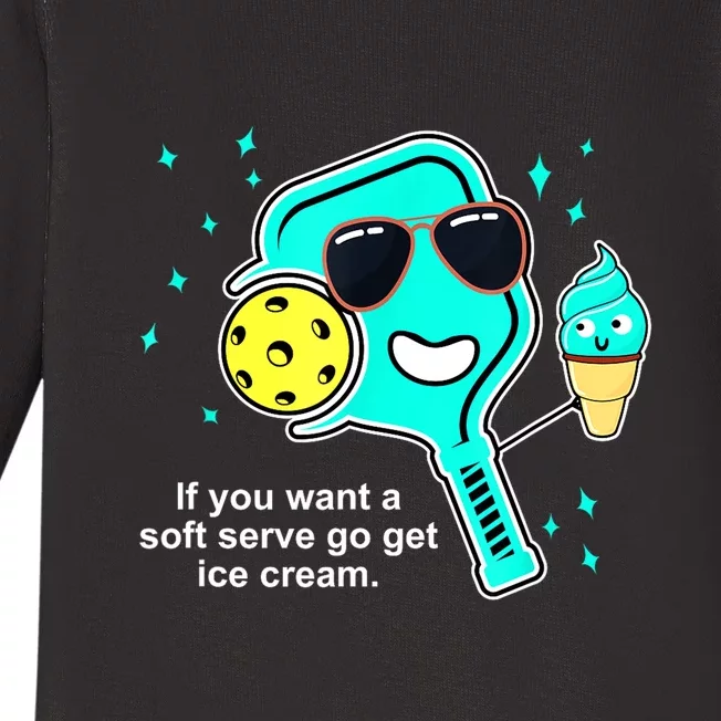 Cute Pickleball Meme If You Want A Soft Serve Go Get Ice Cream Gift Baby Long Sleeve Bodysuit