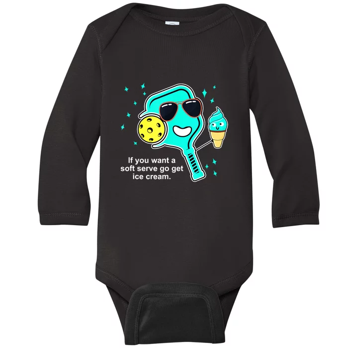 Cute Pickleball Meme If You Want A Soft Serve Go Get Ice Cream Gift Baby Long Sleeve Bodysuit