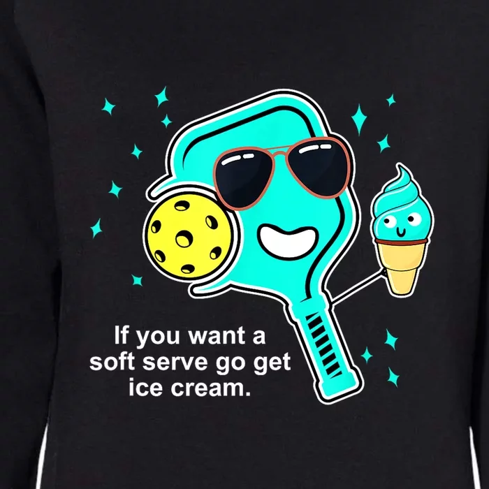 Cute Pickleball Meme If You Want A Soft Serve Go Get Ice Cream Gift Womens California Wash Sweatshirt