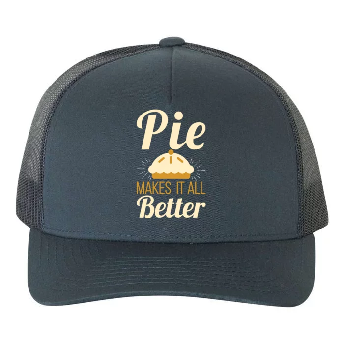 Cool Pie Makes It All Better Bakers Gift Yupoong Adult 5-Panel Trucker Hat