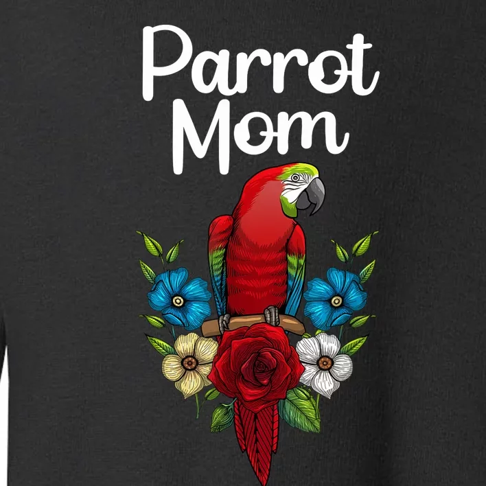 Cool Parrot Mom For Wo Girls Tropical Bird Lovers Owners Toddler Sweatshirt