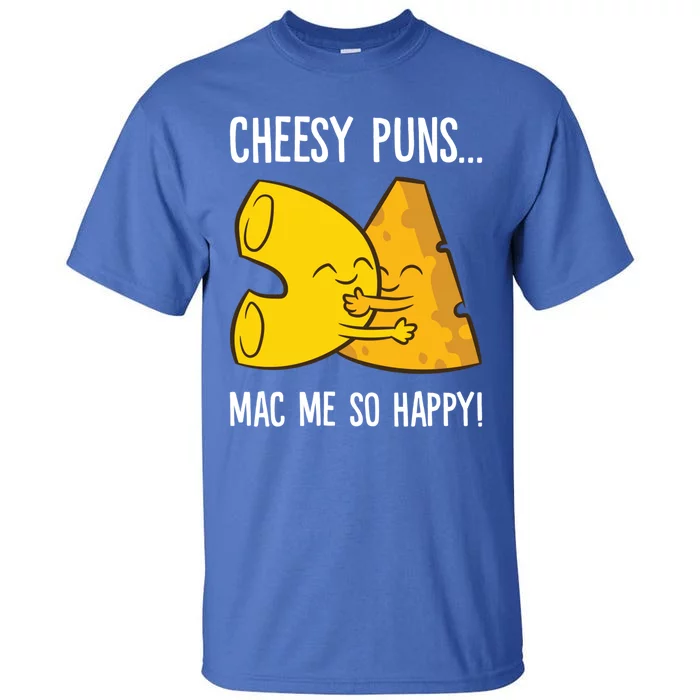 Cheesy Puns Mac Me So Happy Funny Mac And Cheese Gift Tall T-Shirt