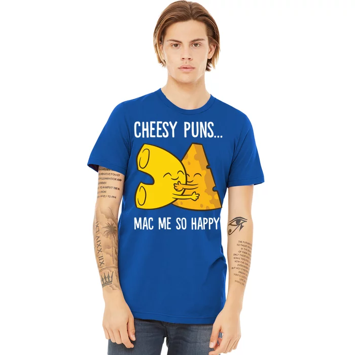 Cheesy Puns Mac Me So Happy Funny Mac And Cheese Gift Premium T-Shirt