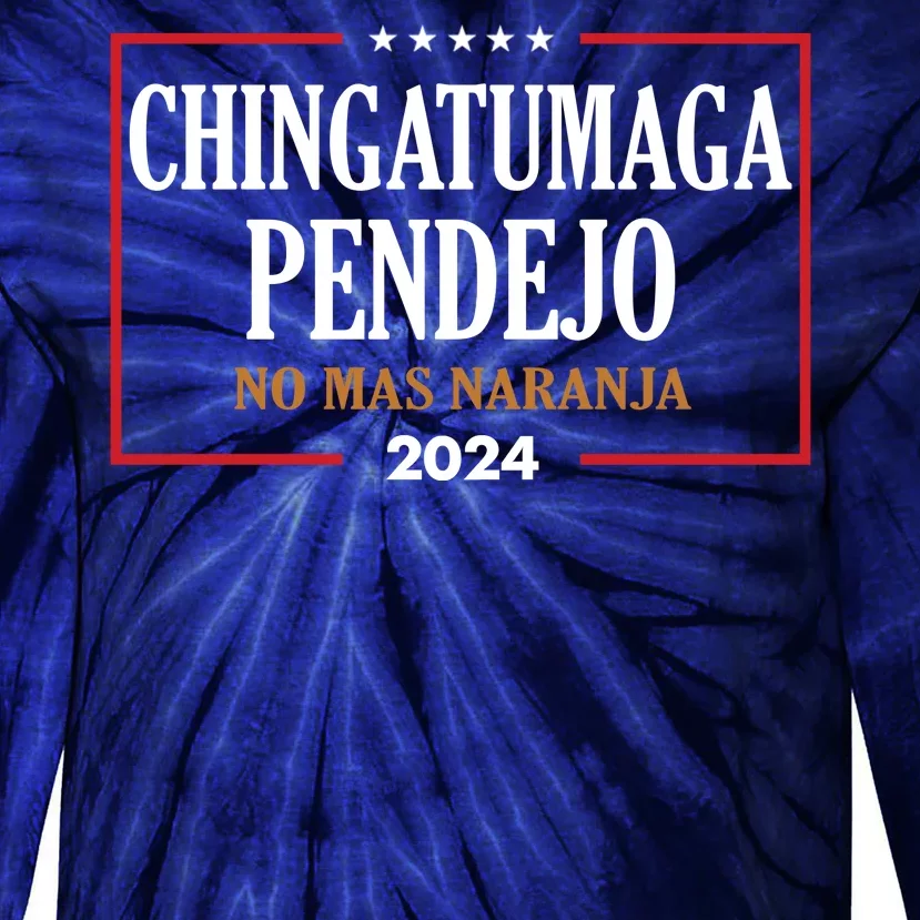 Chingatumaga Pendejo No Mas Naranja 2024 Election Tie-Dye Long Sleeve Shirt