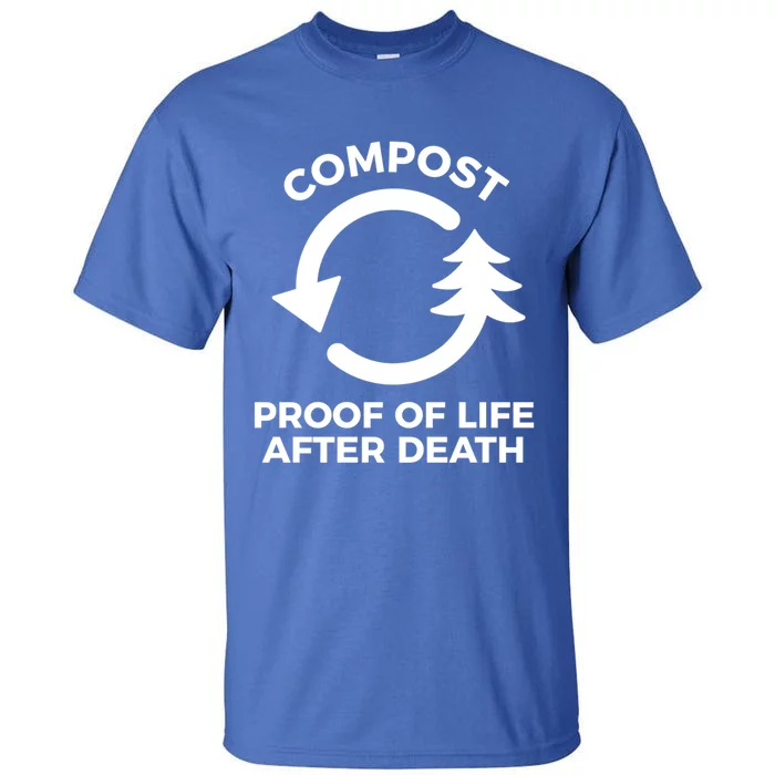 Compost Proof Of Life After Death Composting Gift Tall T-Shirt