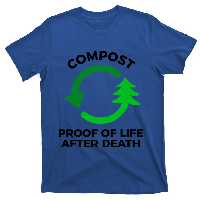 Compost Proof Of Life After Death Composting Gift T-Shirt