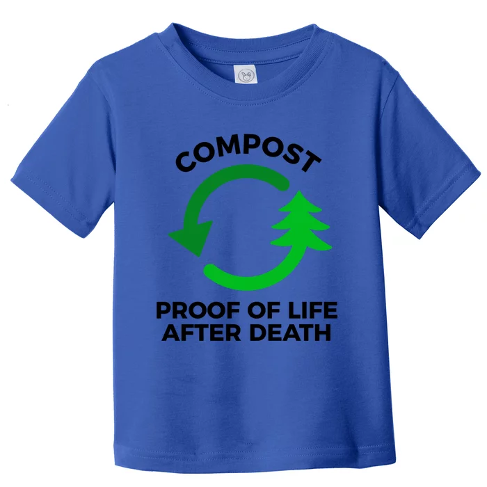 Compost Proof Of Life After Death Composting Gift Toddler T-Shirt