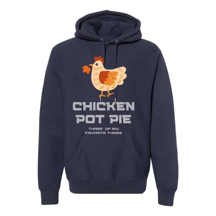 Chiken Pot Pie Three Of My Favorite Things Premium Hoodie