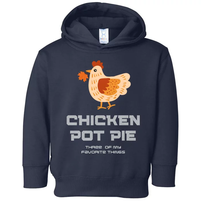 Chiken Pot Pie Three Of My Favorite Things Toddler Hoodie