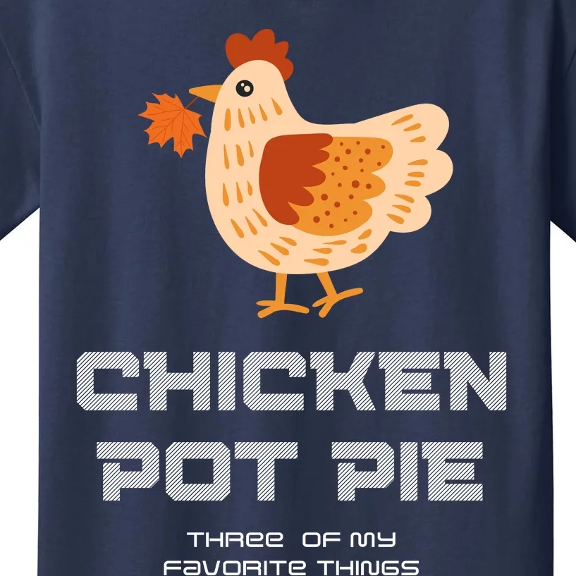 Chiken Pot Pie Three Of My Favorite Things Kids T-Shirt