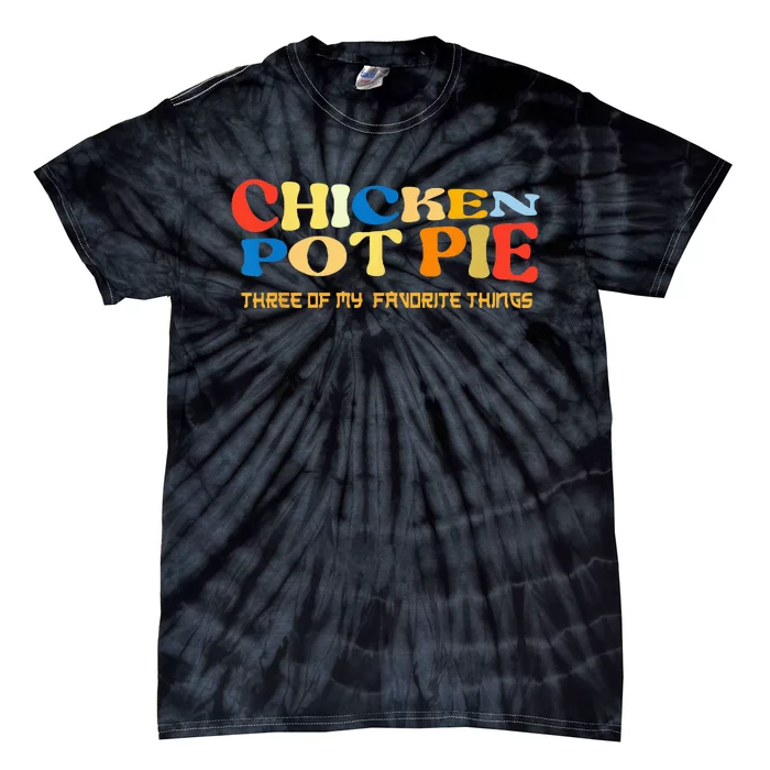 Chicken Pot Pie Three Of My Favorite Funny Tie-Dye T-Shirt