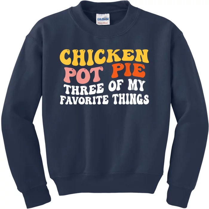 Chicken Pot Pie Three Of My Favorite Things Funny Pot Pie Kids Sweatshirt