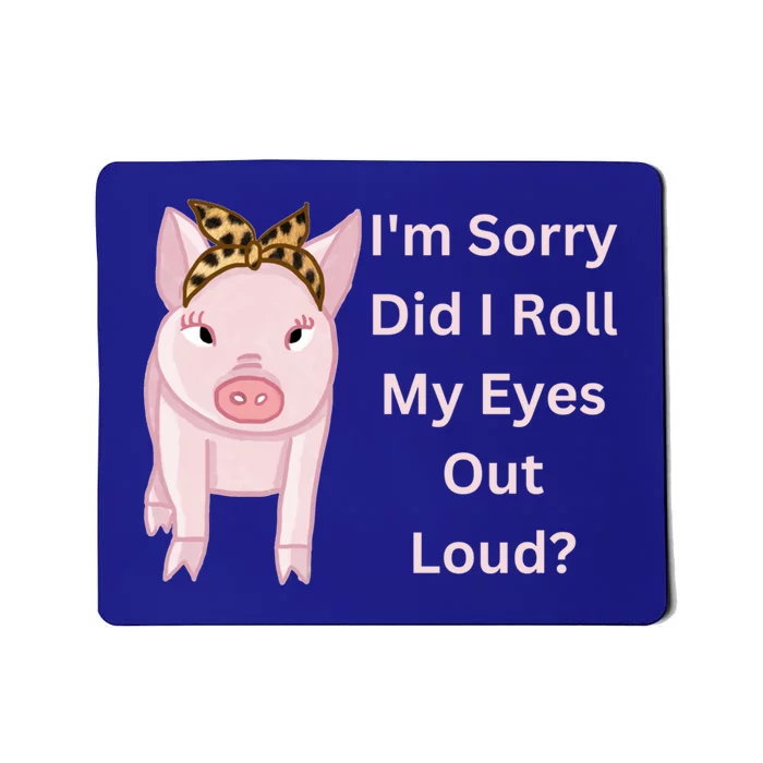 Cute Pink Pig I'm Sorry Did I Roll My Eyes Out Loud Gift Mousepad