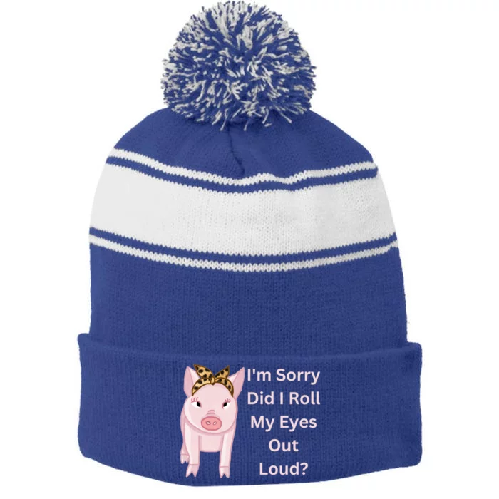 Cute Pink Pig I'm Sorry Did I Roll My Eyes Out Loud Gift Stripe Pom Pom Beanie