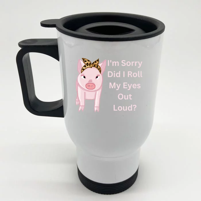 Cute Pink Pig I'm Sorry Did I Roll My Eyes Out Loud Gift Front & Back Stainless Steel Travel Mug