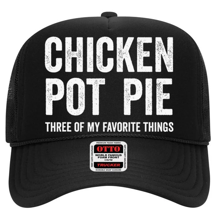 Chicken Pot Pie Three Of My Favorite Funny High Crown Mesh Trucker Hat