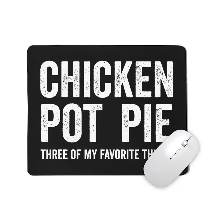 Chicken Pot Pie Three Of My Favorite Funny Mousepad