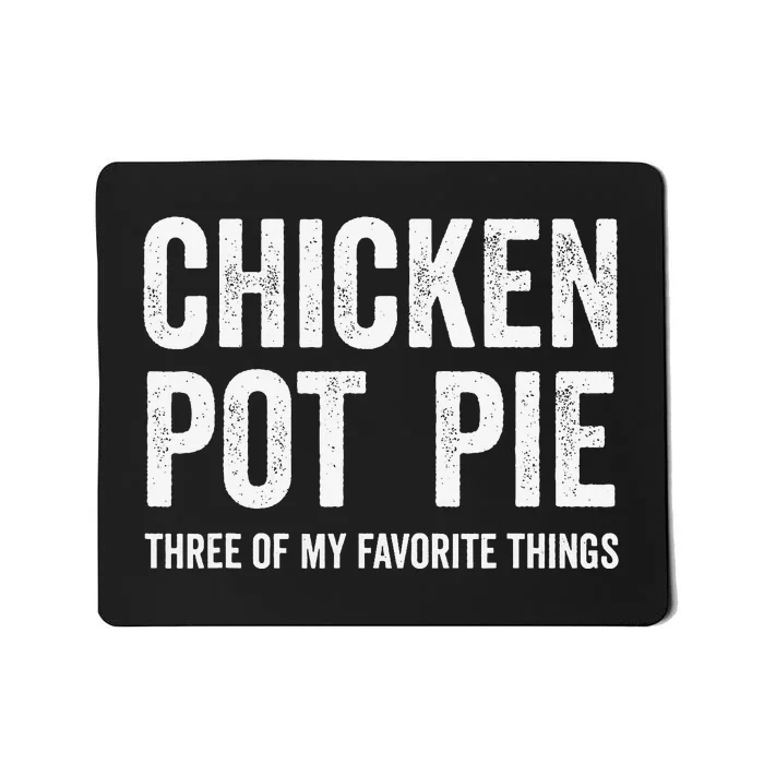 Chicken Pot Pie Three Of My Favorite Funny Mousepad