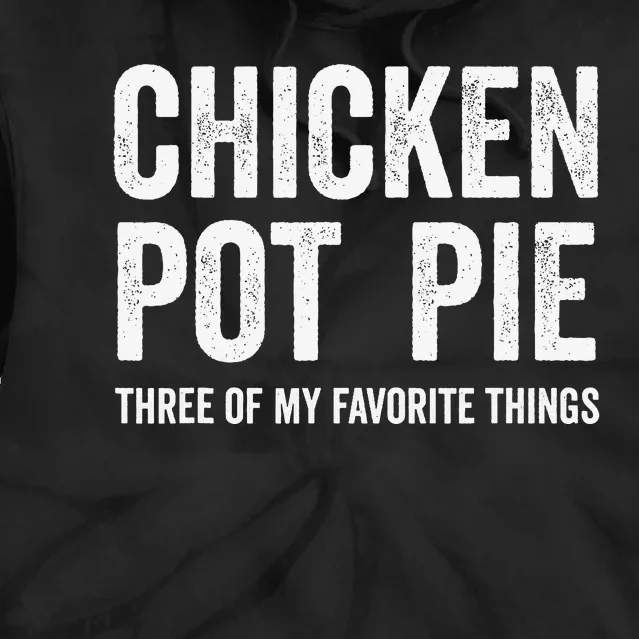 Chicken Pot Pie Three Of My Favorite Funny Tie Dye Hoodie