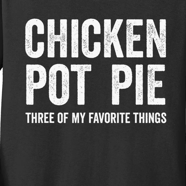 Chicken Pot Pie Three Of My Favorite Funny Kids Long Sleeve Shirt