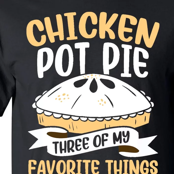 Chicken Pot Pie Three Of My Favorite Things Foodie Eating Tall T-Shirt