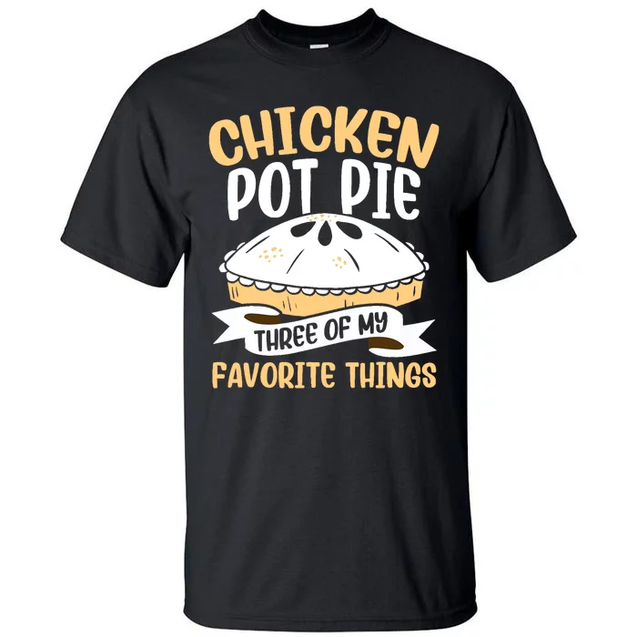 Chicken Pot Pie Three Of My Favorite Things Foodie Eating Tall T-Shirt