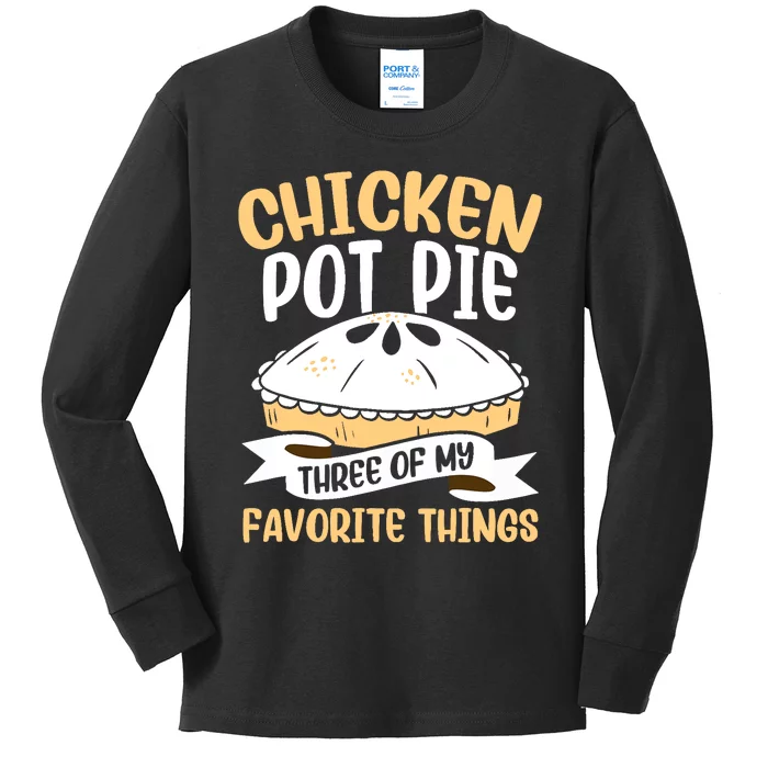 Chicken Pot Pie Three Of My Favorite Things Foodie Eating Kids Long Sleeve Shirt