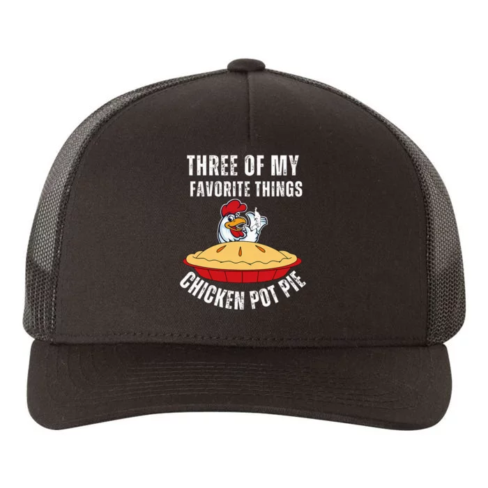 Chicken Pot Pie Three Of My Favorite Funny Yupoong Adult 5-Panel Trucker Hat