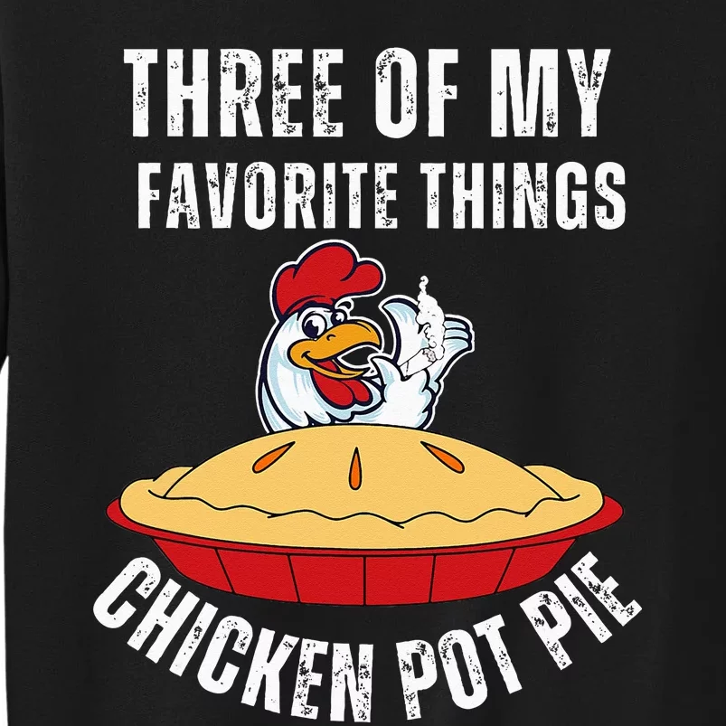 Chicken Pot Pie Three Of My Favorite Funny Tall Sweatshirt