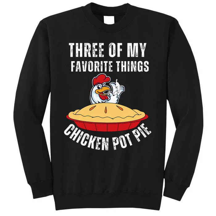 Chicken Pot Pie Three Of My Favorite Funny Tall Sweatshirt