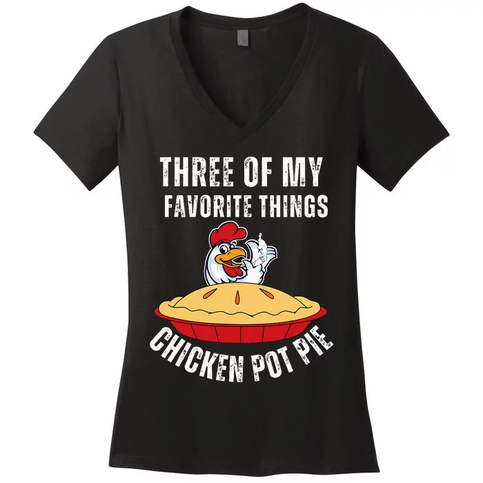 Chicken Pot Pie Three Of My Favorite Funny Women's V-Neck T-Shirt