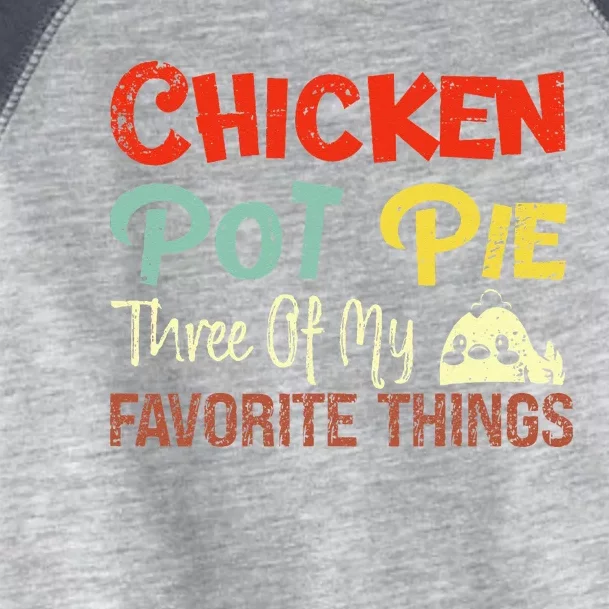 Chicken Pot Pie Three Of My Favorite Things Funny Pot Pi Toddler Fine Jersey T-Shirt