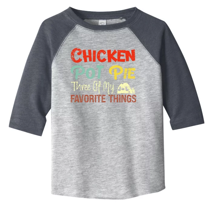 Chicken Pot Pie Three Of My Favorite Things Funny Pot Pi Toddler Fine Jersey T-Shirt