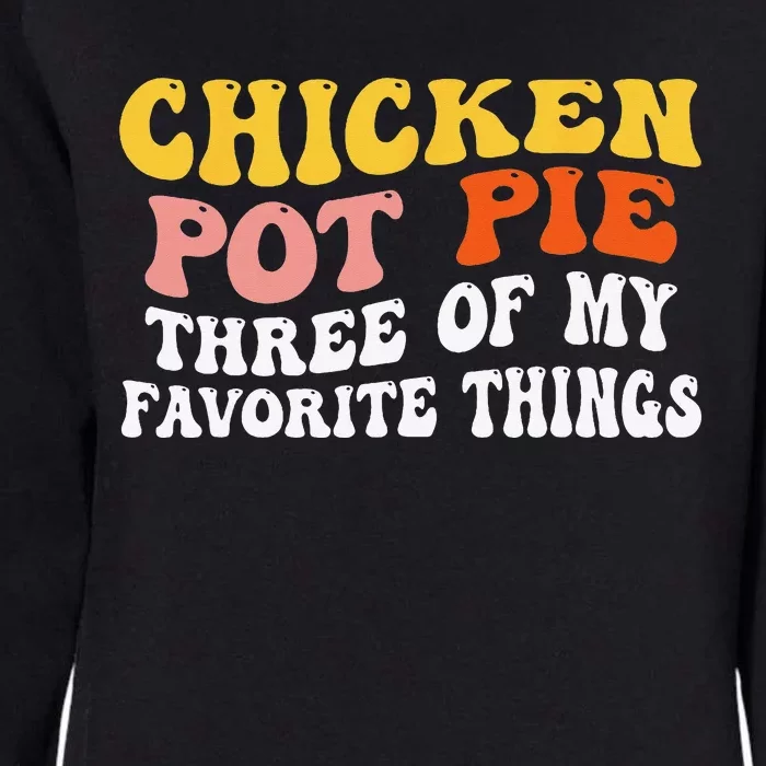 Chicken Pot Pie Three Of My Favorite Things Funny Pot Pie Womens California Wash Sweatshirt