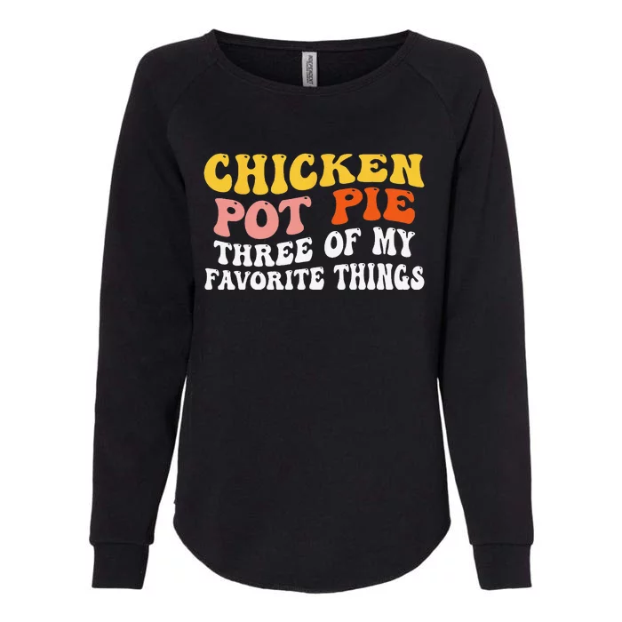 Chicken Pot Pie Three Of My Favorite Things Funny Pot Pie Womens California Wash Sweatshirt