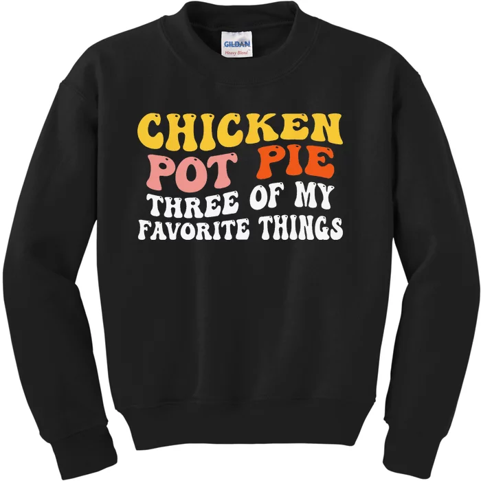 Chicken Pot Pie Three Of My Favorite Things Funny Pot Pie Kids Sweatshirt