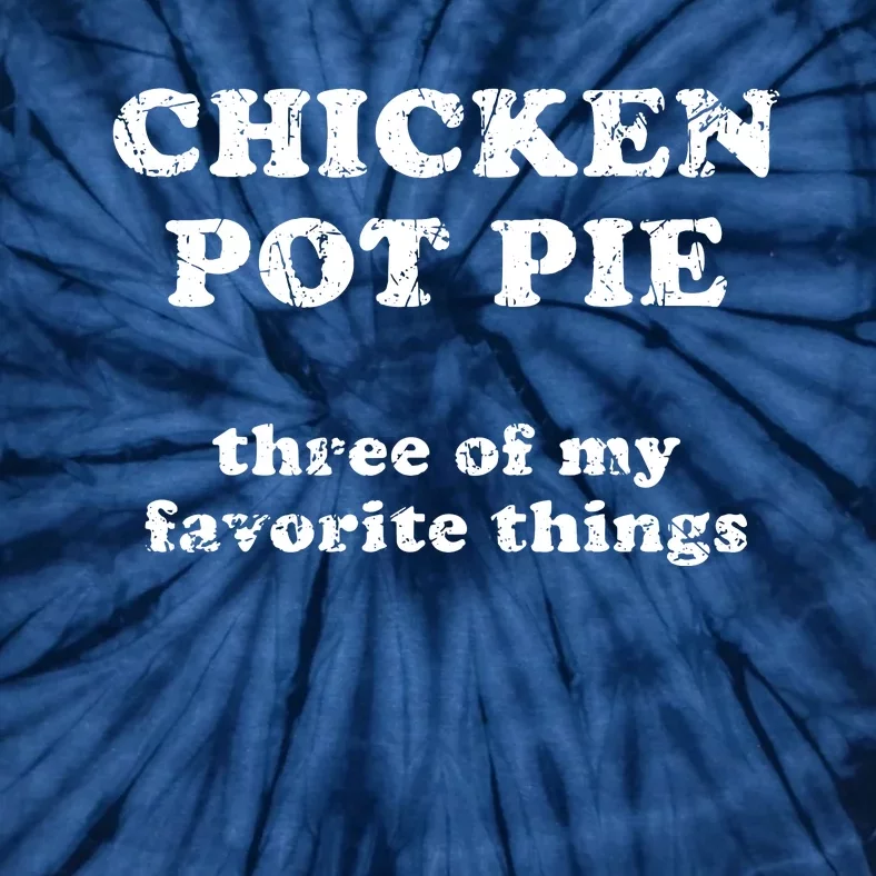 Chicken Pot Pie Three Of My Favorite Things Tie-Dye T-Shirt