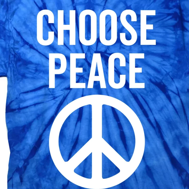 Choose Peace Peaceful Happiness Peace Sign Message Of Love Gift Tie-Dye T-Shirt