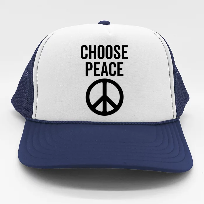 Choose Peace Peaceful Happiness Peace Sign Message Of Love Gift Trucker Hat