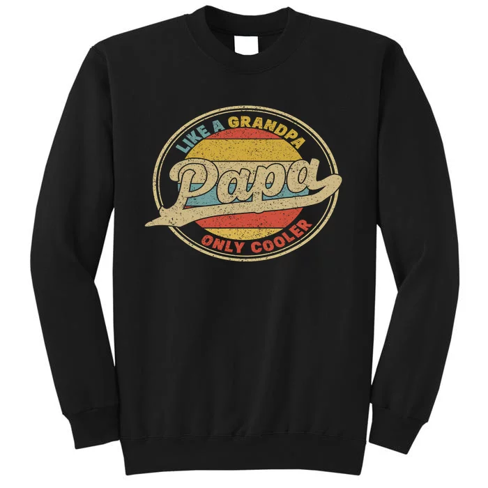 Cool Papa, Papa Like A Grandpa Only Cooler, Best Papa Ever Tall Sweatshirt