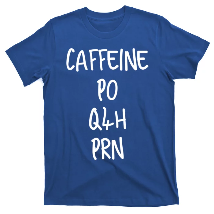 Caffeine Prescription Po Q4h Prn Medical Profession Gift T-Shirt