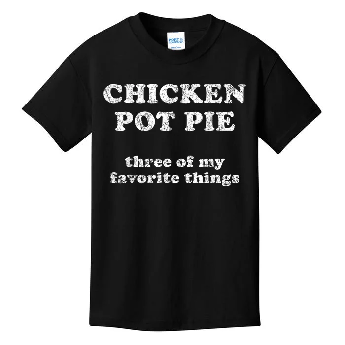 Chicken Pot Pie Three Of My Favorite Things Kids T-Shirt