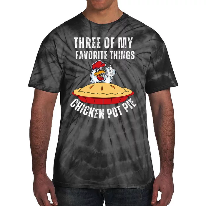 Chicken Pot Pie Three Of My Favorite Funny Tie-Dye T-Shirt