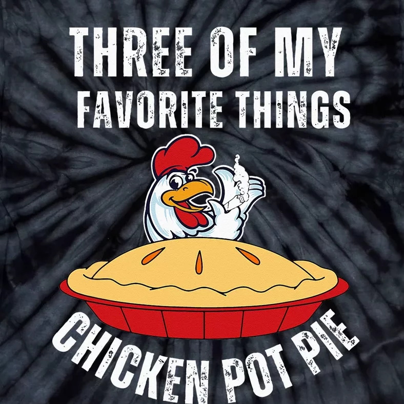 Chicken Pot Pie Three Of My Favorite Funny Tie-Dye T-Shirt