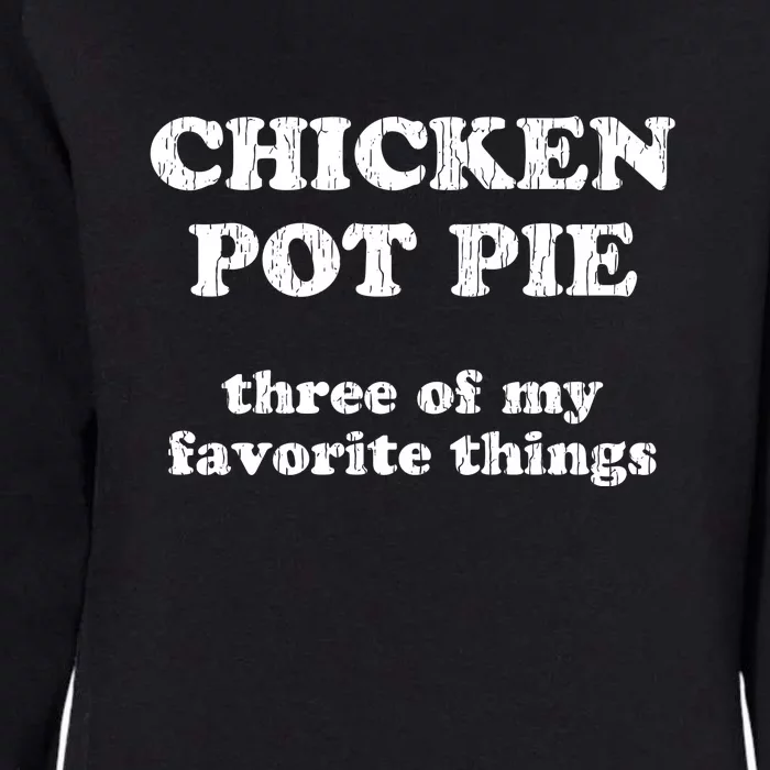 Chicken Pot Pie Three Of My Favorite Things Womens California Wash Sweatshirt