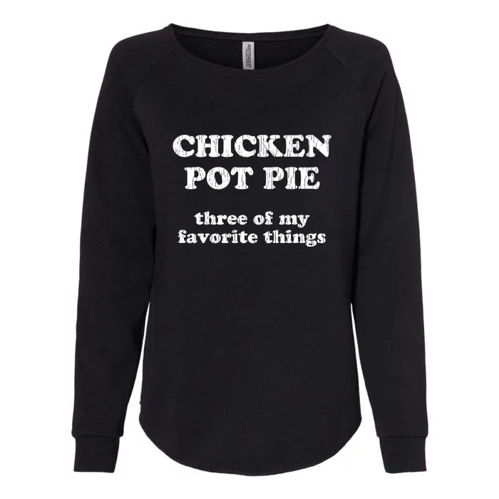 Chicken Pot Pie Three Of My Favorite Things Womens California Wash Sweatshirt