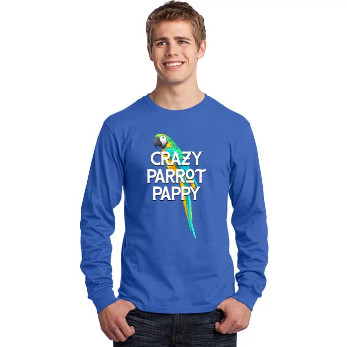 Crazy Parrot Pappy Animal Lover Dad Pet Lover Daddy Birthday Funny Gift Tall Long Sleeve T-Shirt