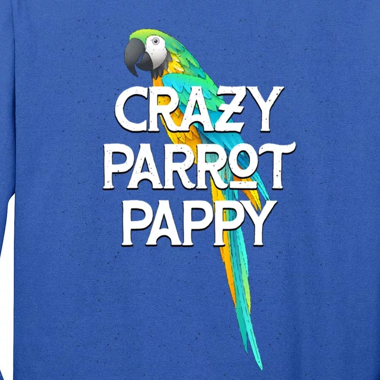 Crazy Parrot Pappy Animal Lover Dad Pet Lover Daddy Birthday Funny Gift Tall Long Sleeve T-Shirt