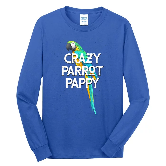 Crazy Parrot Pappy Animal Lover Dad Pet Lover Daddy Birthday Funny Gift Tall Long Sleeve T-Shirt